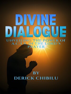 cover image of DIVINE DIALOGUE--UNVEILING THE POWER OF A.C.T.S. IN THE LORD'S PRAYER